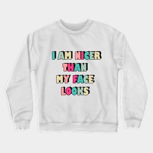 I am nicer than my face looks Crewneck Sweatshirt